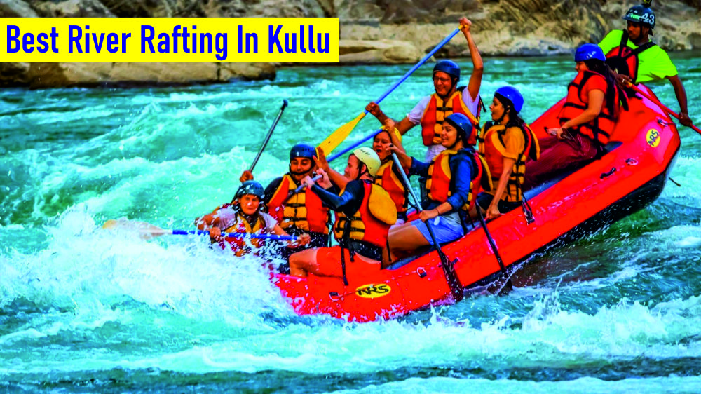 Exploring the Thrills of River Rafting in Kullu: An Adventure Lovers ...